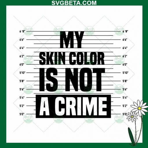 My Skin Color Is Not A Crime SVG