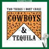 Two Things I Don't Chase Cowboys And Tequila SVG