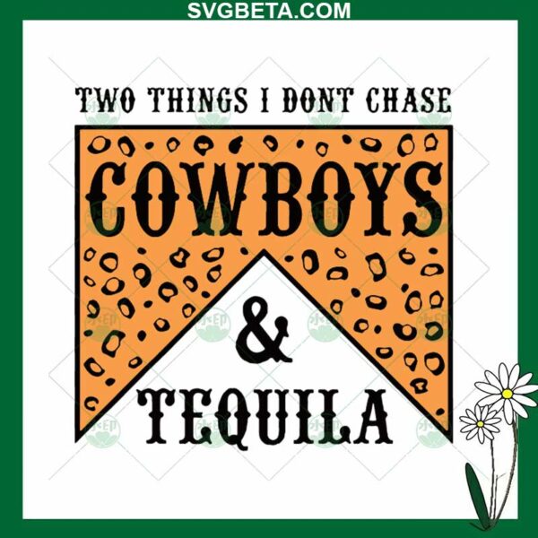 Two Things I Don't Chase Cowboys And Tequila SVG