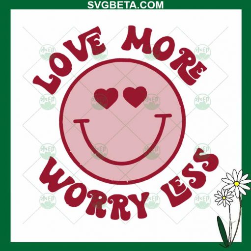 Love More Worry Less SVG