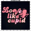 Love Like Cupid Svg