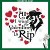 All I Want For Valentine'S Is Rip Svg