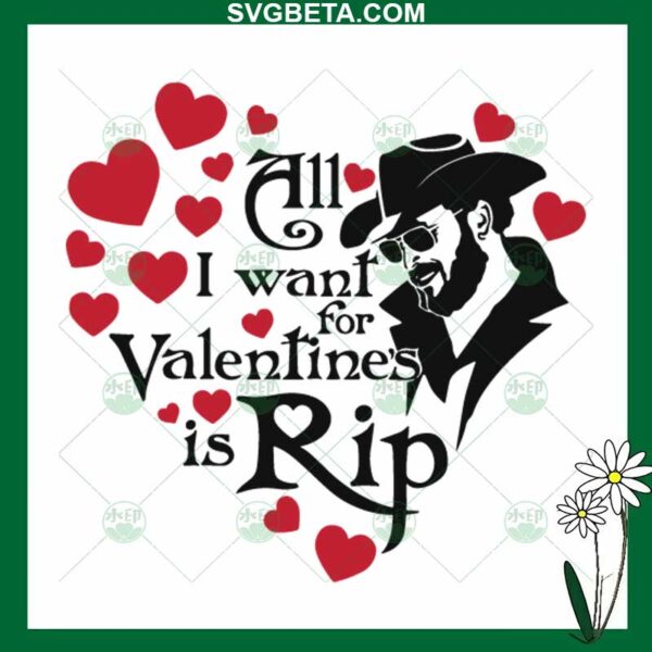 All I Want For Valentine's Is Rip SVG