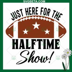 Just here for the halftime show svg