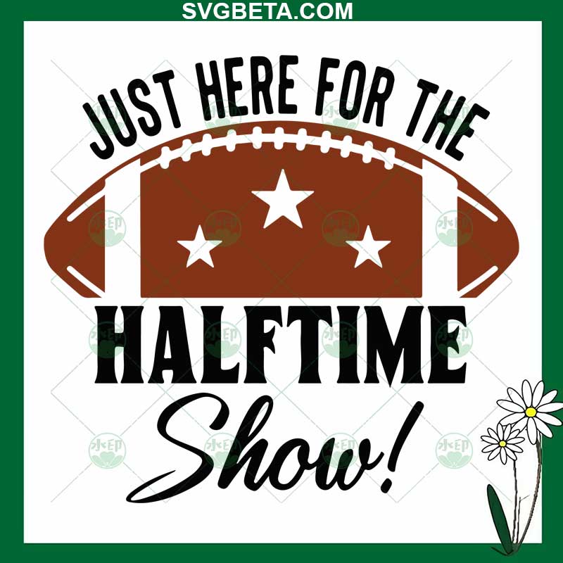 Just Here For The Halftime Show PNG, Football Digital Download, Halftime  Show Sublimation Digital Design