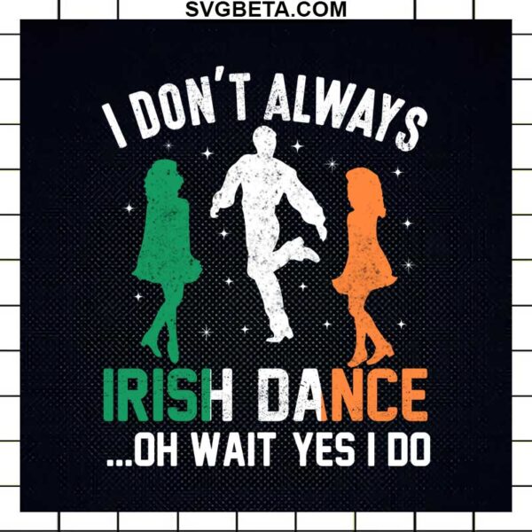 I Don't Always Irish Dance SVG