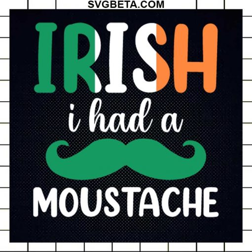 Irish I Had A Moustache Svg