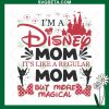 I'M A Disney Mom But More Magical Svg