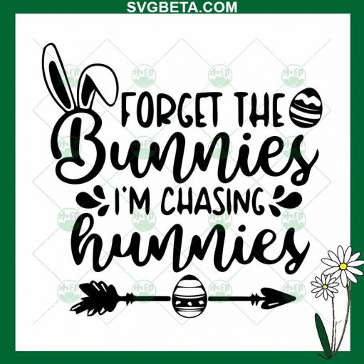 Forget The Bunnies I'M Chasing Hunnies Svg