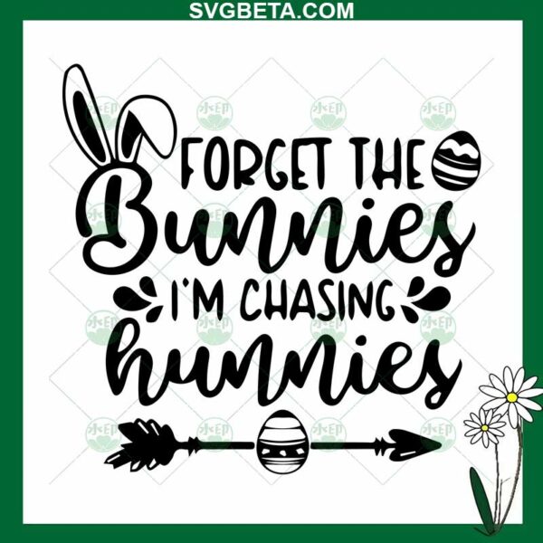Forget The Bunnies I'm Chasing Hunnies SVG