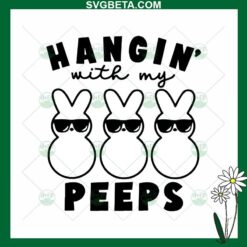 Hangin With My Peeps SVG