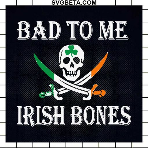 Bad To Me Irish Bones Svg