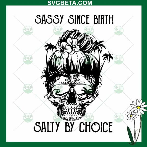 Sassy since birth salty by choice svg
