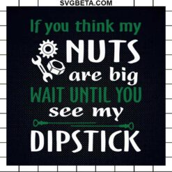 If you think my nuts are big wait until you see me dipstick SVG