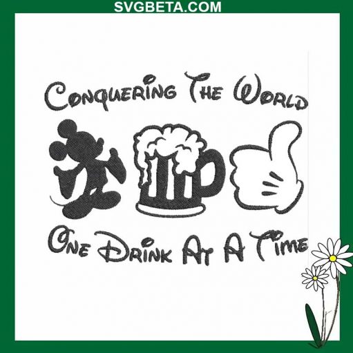 Conquering The World One Drink At A Time mickey embroidery design