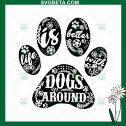 Life is better with dogs around SVG