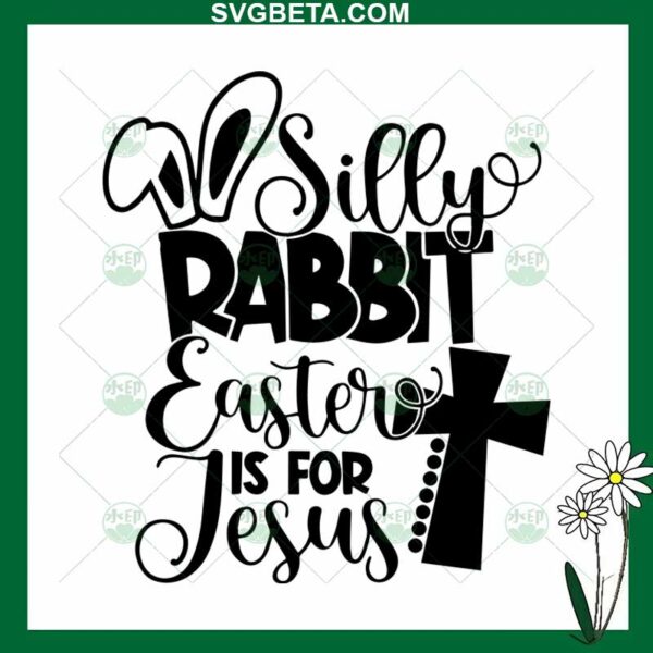 Silly rabbit easter is for jesus SVG, Easter SVG, easter jesus SVG Files