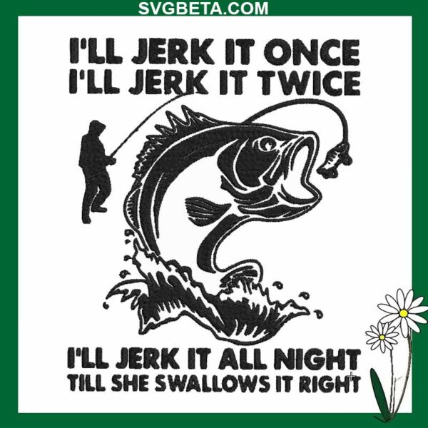 I'll Jerk It Once Embroidery Design