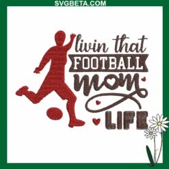 Livin That Football Mom Life Embroidery Design