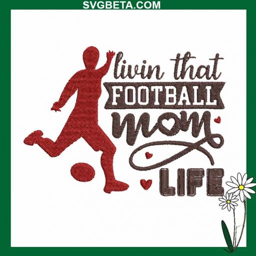 Livin That Football Mom Life Embroidery Design