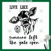Live Like Someone Left The Gate Open Svg