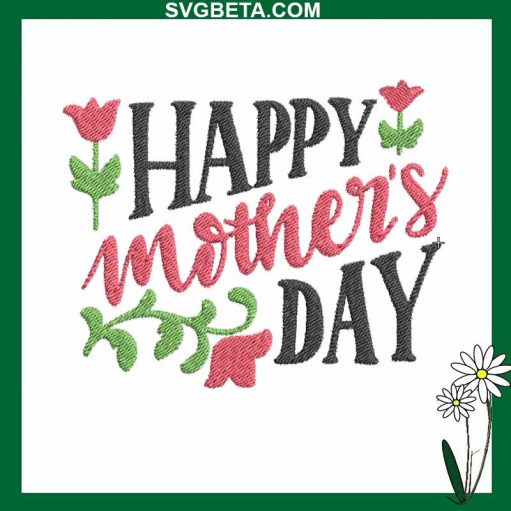 Happy Mother's Day Embroidery Design, Floral Mother's Day Embroidery Design File
