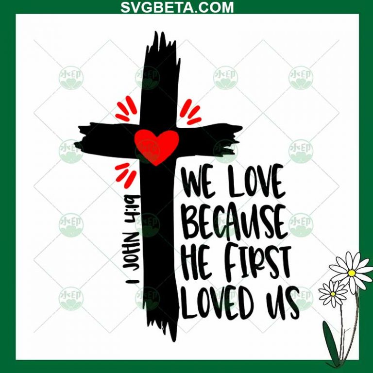 We love because he first loved us SVG, Faith SVG, Jesus quotes SVG