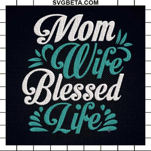 Mom wife blessed life embroidery design