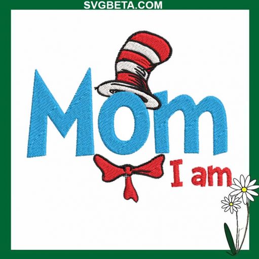 Dr Seuss Mom I Am Embroidery Design