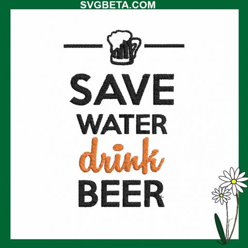 Save Water Drink Beer Embroidery Design