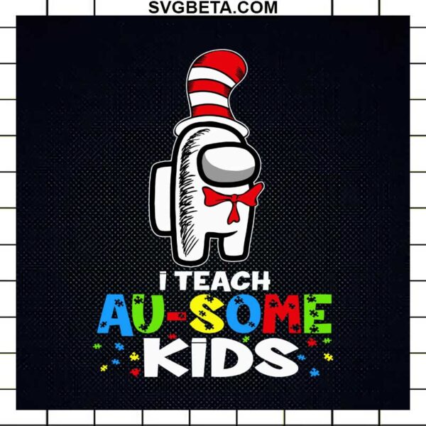 I Teach Ausome Kids Autism Among Us SVG