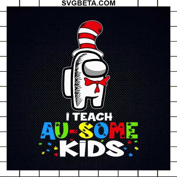I Teach Ausome Kids Autism Among Us SVG