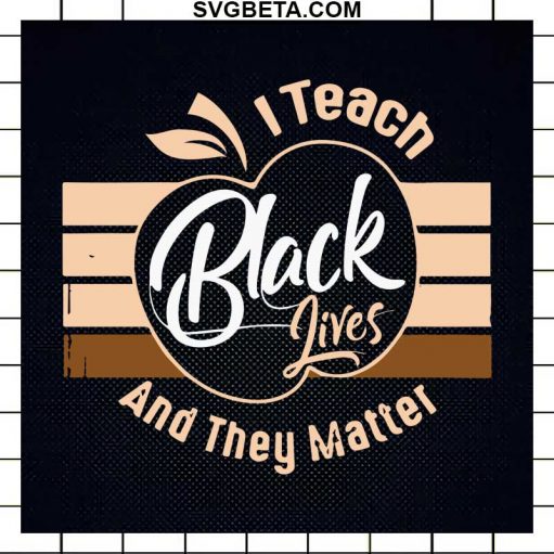 I Teach Black Lives And They Matter Svg