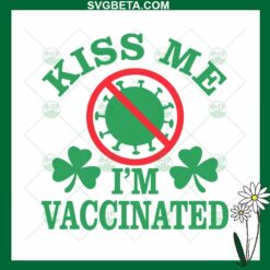 Kiss Me I'm Vaccinated Shamrock SVG