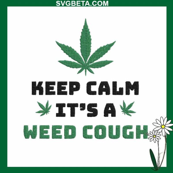 Keep clam it's a weed cough embroidery design