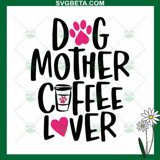 Dog Mother Coffee Ever SVG