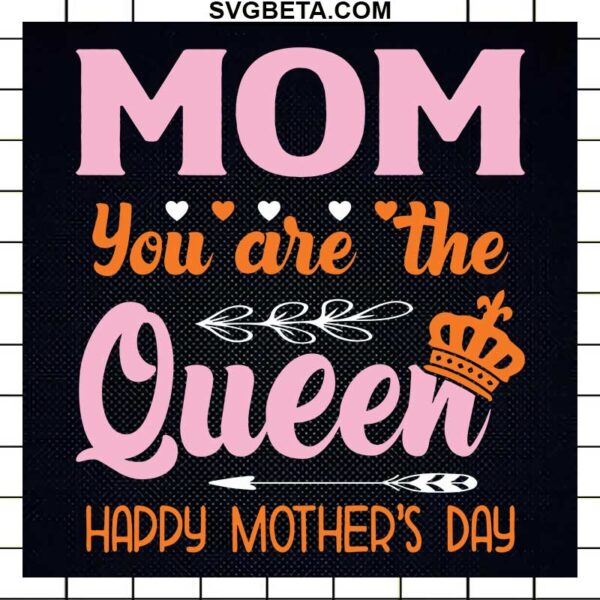 Mom You Are The Queen SVG