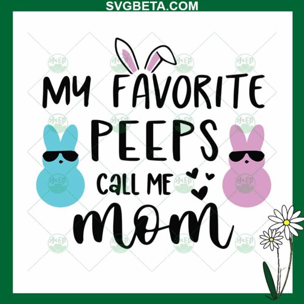 My Favorite Peeps Call Me Mom SVG