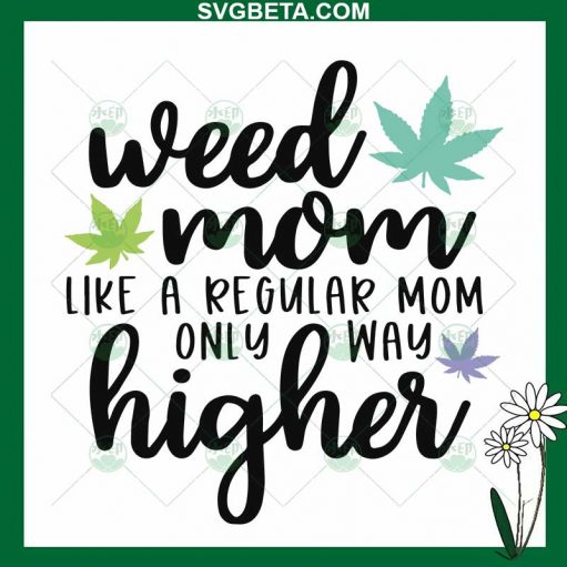 Weed Mom Like Regular Mom Only Way Higher SVG