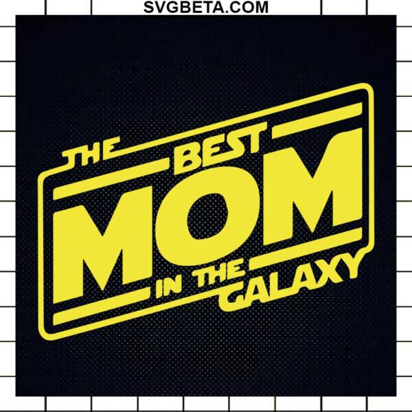 Star Wars The Best Mom In The Galaxy SVG, Star Wars Mom SVG