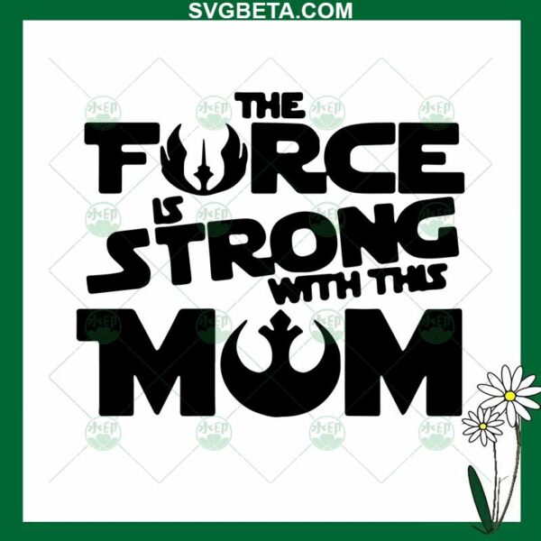 The Force Is Strong With This Mom SVG