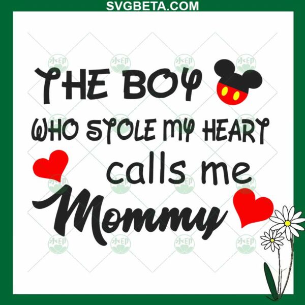 The Boy Who Stole My Heart Calls Me Mommy SVG