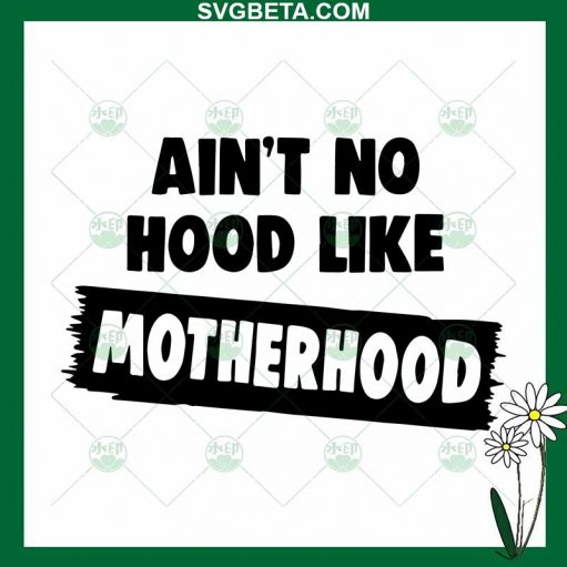 Ain'T Hood Like Motherhood Svg