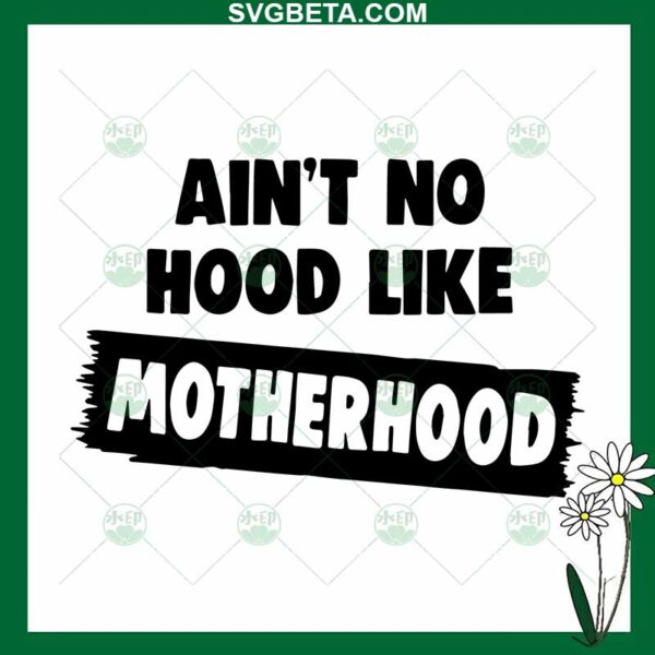 Ain't Hood Like Motherhood SVG