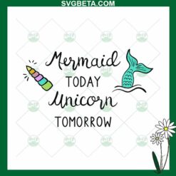 Mermaid Today Unicorn Tomorrow SVG