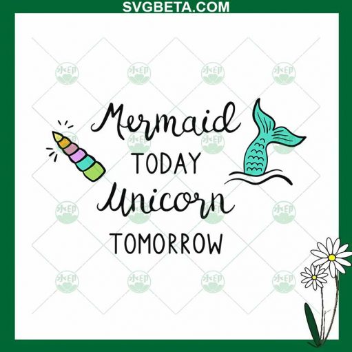 Mermaid Today Unicorn Tomorrow Svg