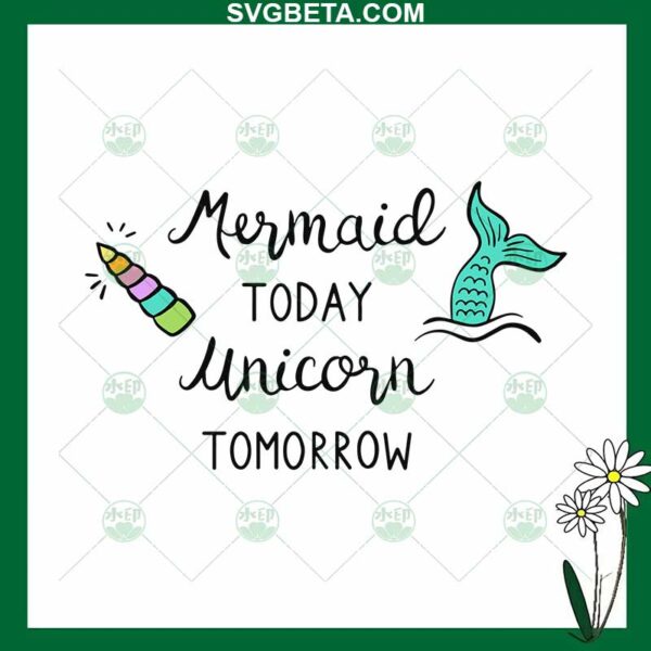 Mermaid Today Unicorn Tomorrow SVG