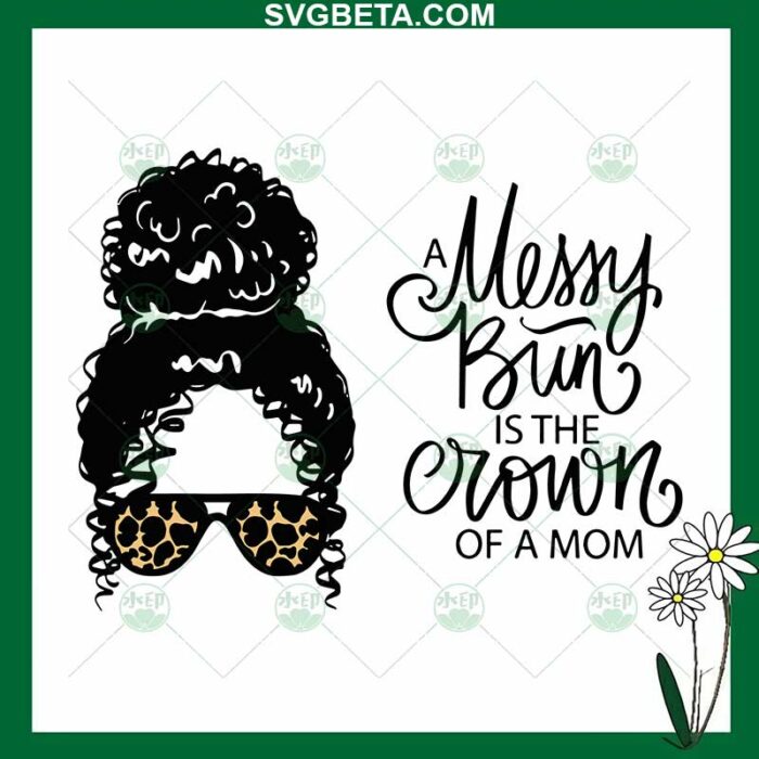 Messy Bun Is The Crown Of A Mom SVG