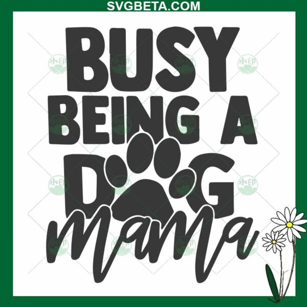 Busy Being A Dog Mama SVG