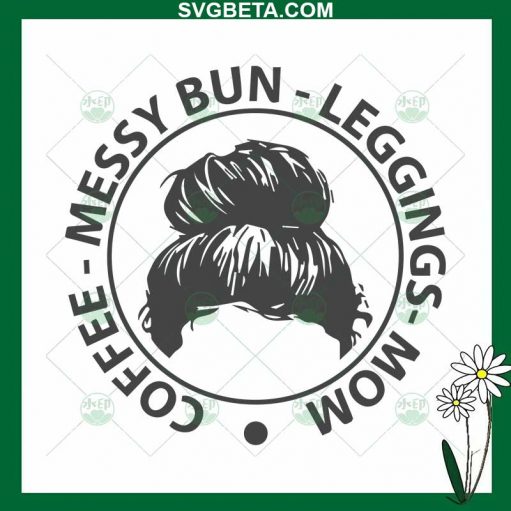 Coffee Messy Bun Leggings Mom SVG